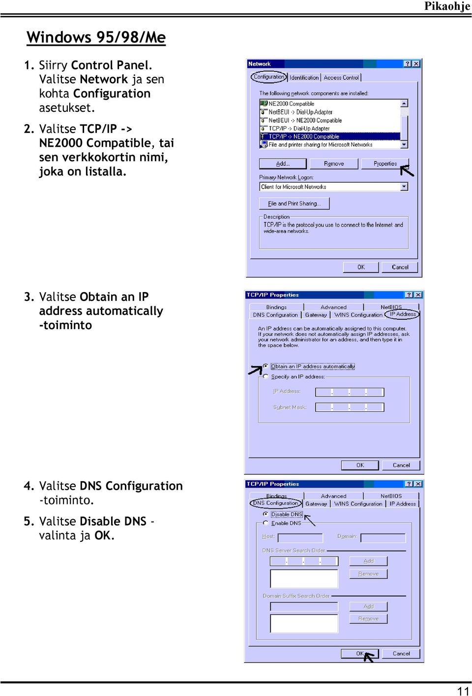 Valitse TCP/IP -> NE2000 Compatible, tai sen verkkokortin nimi, joka on listalla.