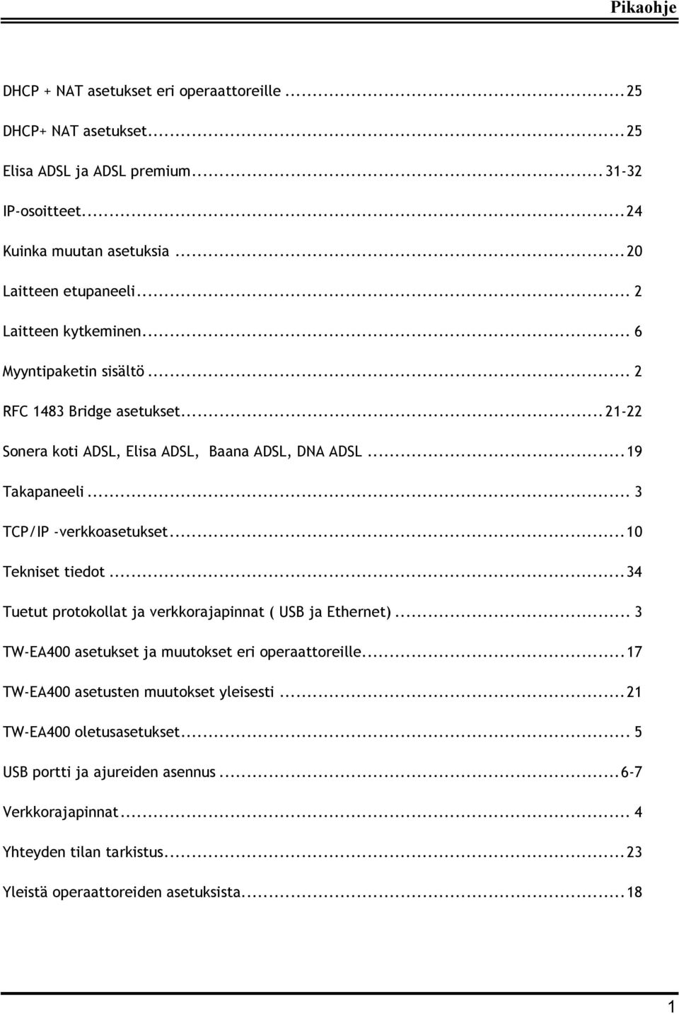 .. 3 TCP/IP -verkkoasetukset...10 Tekniset tiedot...34 Tuetut protokollat ja verkkorajapinnat ( USB ja Ethernet)... 3 TW-EA400 asetukset ja muutokset eri operaattoreille.