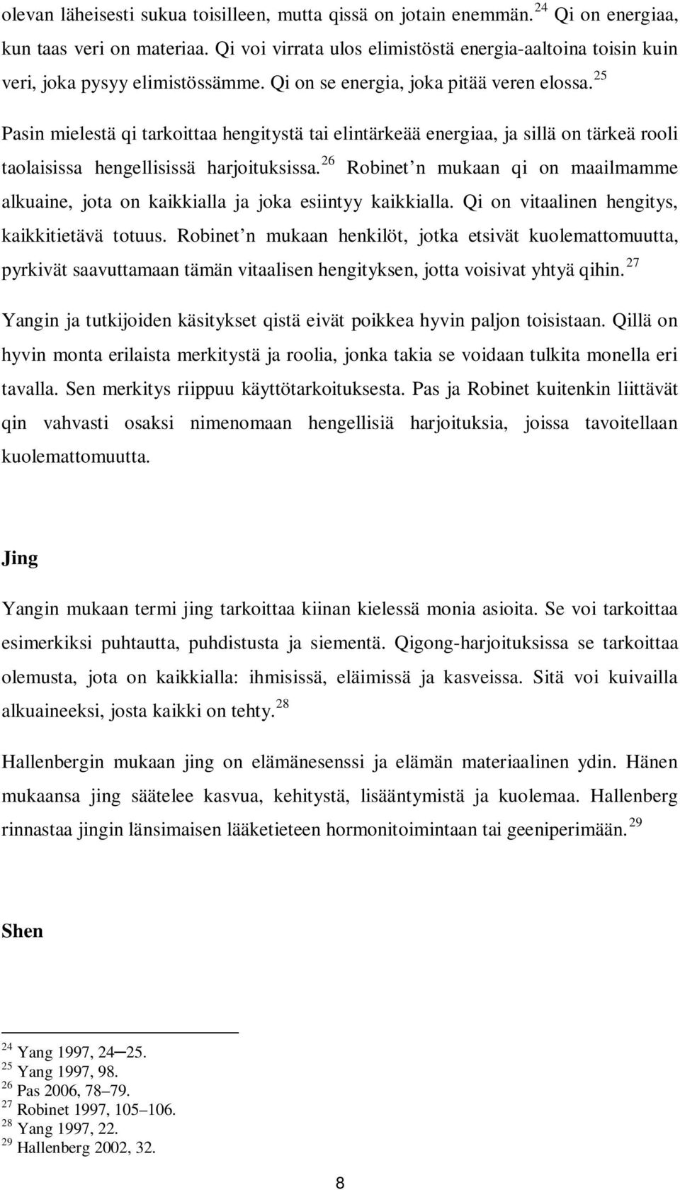 25 Pasin mielestä qi tarkoittaa hengitystä tai elintärkeää energiaa, ja sillä on tärkeä rooli taolaisissa hengellisissä harjoituksissa.