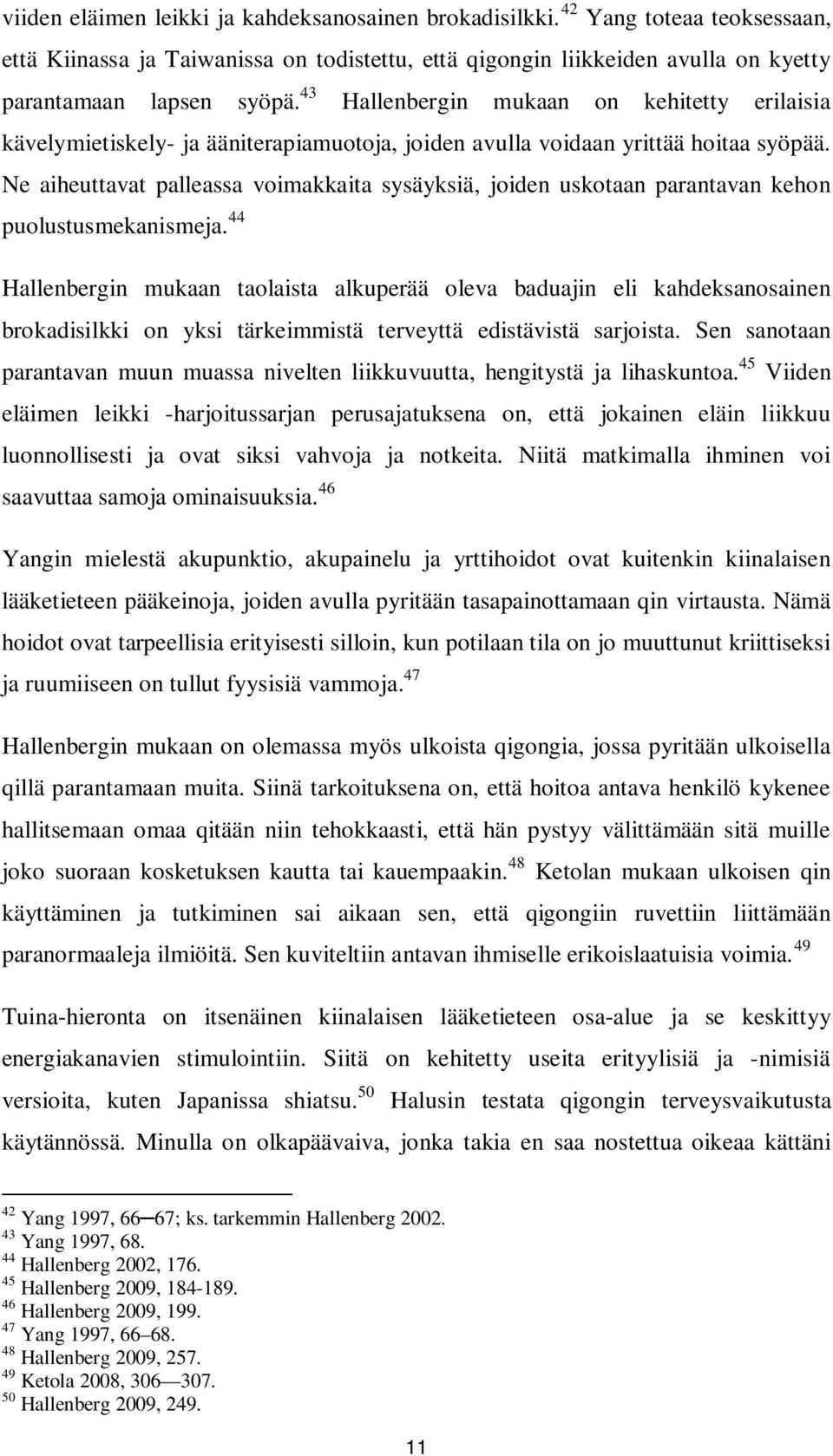 Ne aiheuttavat palleassa voimakkaita sysäyksiä, joiden uskotaan parantavan kehon puolustusmekanismeja.