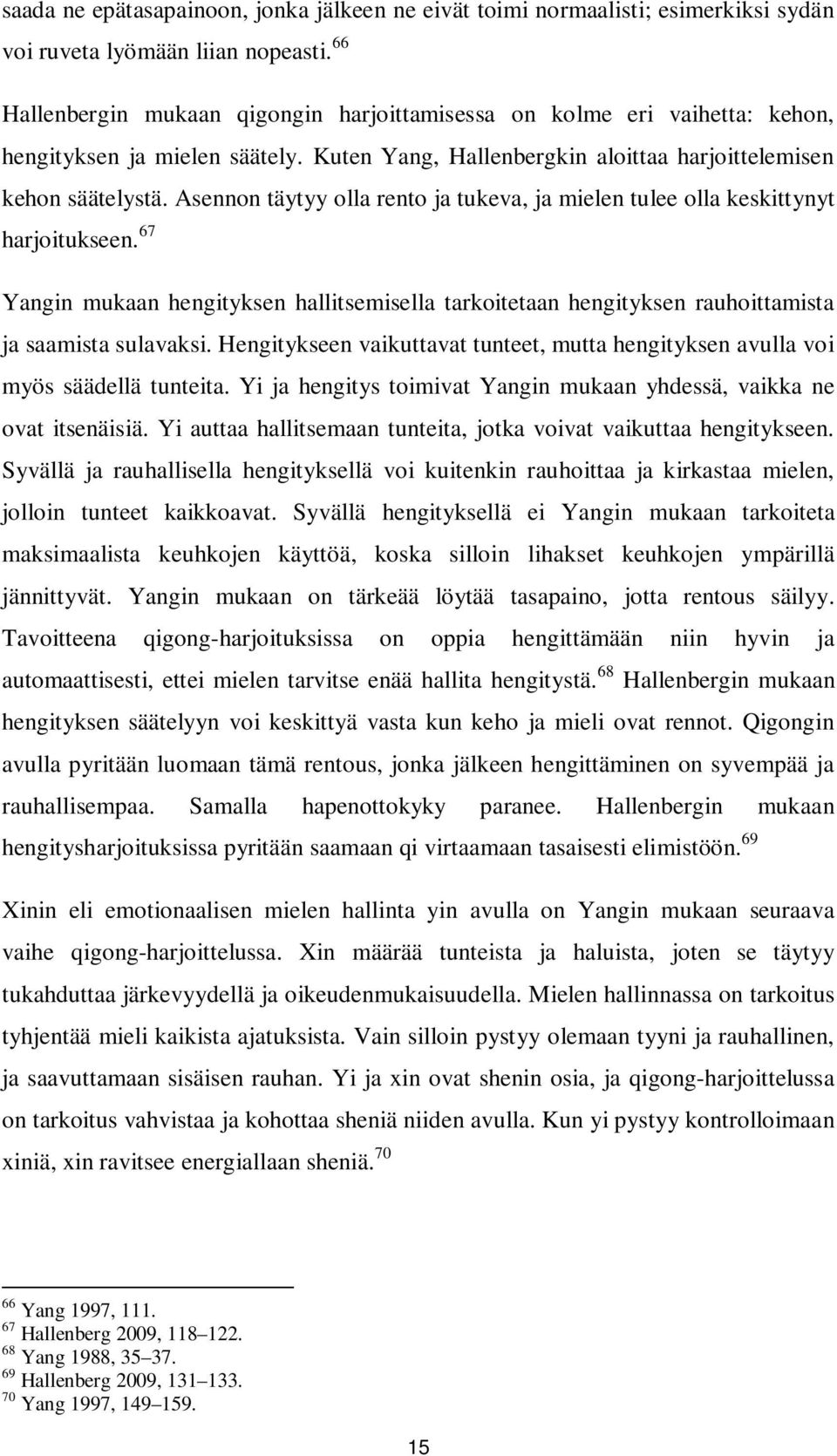Asennon täytyy olla rento ja tukeva, ja mielen tulee olla keskittynyt harjoitukseen. 67 Yangin mukaan hengityksen hallitsemisella tarkoitetaan hengityksen rauhoittamista ja saamista sulavaksi.