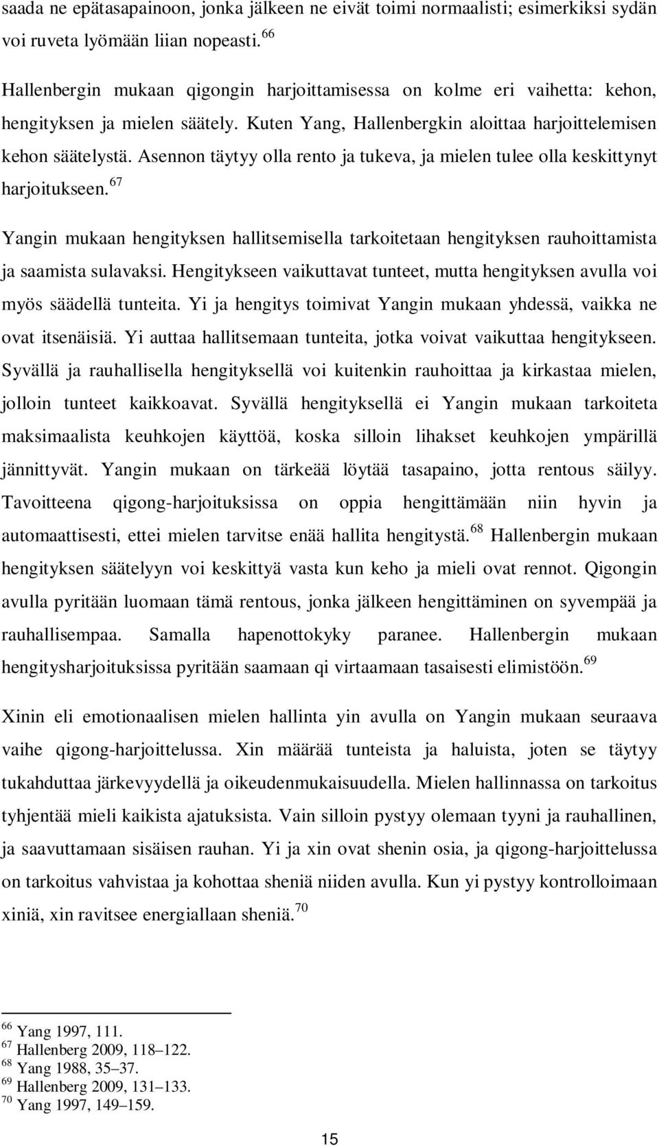 Asennon täytyy olla rento ja tukeva, ja mielen tulee olla keskittynyt harjoitukseen. 67 Yangin mukaan hengityksen hallitsemisella tarkoitetaan hengityksen rauhoittamista ja saamista sulavaksi.