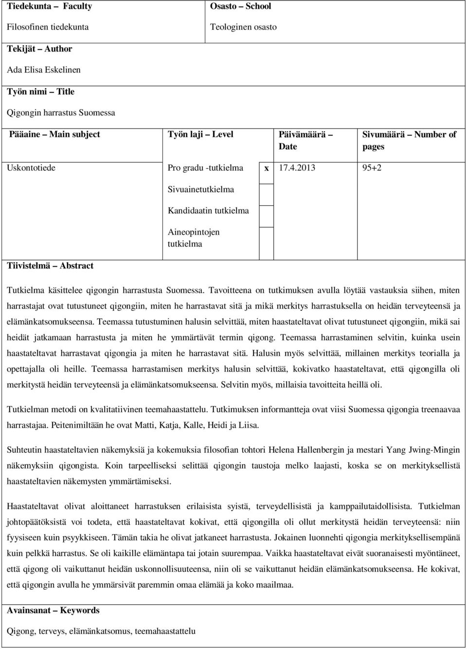 2013 95+2 Sivuainetutkielma Kandidaatin tutkielma Aineopintojen tutkielma Tiivistelmä Abstract Tutkielma käsittelee qigongin harrastusta Suomessa.