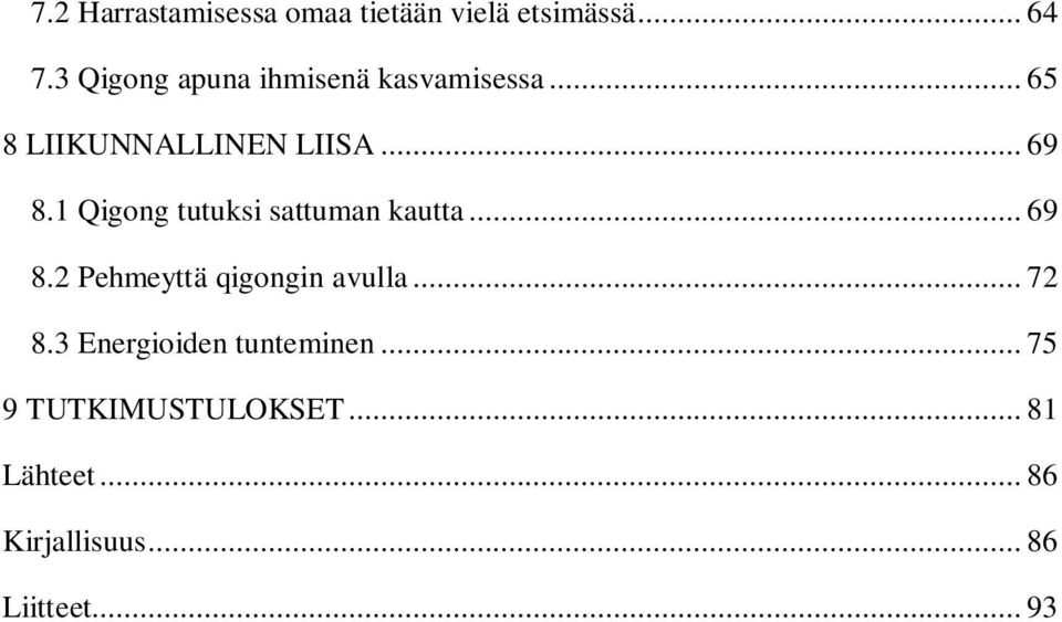 1 Qigong tutuksi sattuman kautta... 69 8.2 Pehmeyttä qigongin avulla... 72 8.