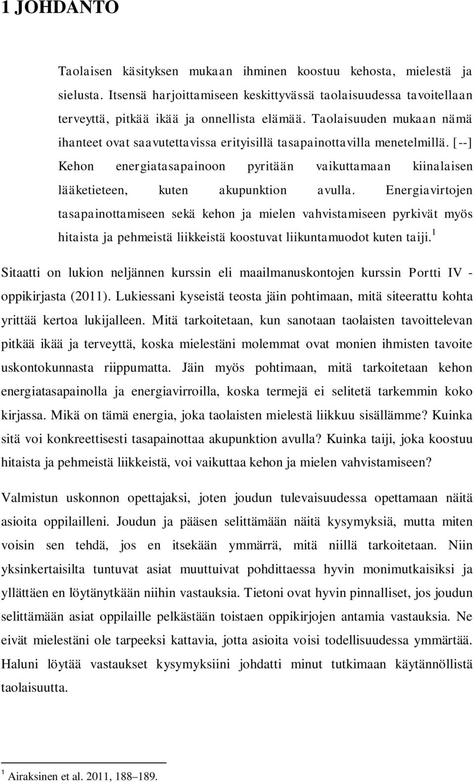 [--] Kehon energiatasapainoon pyritään vaikuttamaan kiinalaisen lääketieteen, kuten akupunktion avulla.