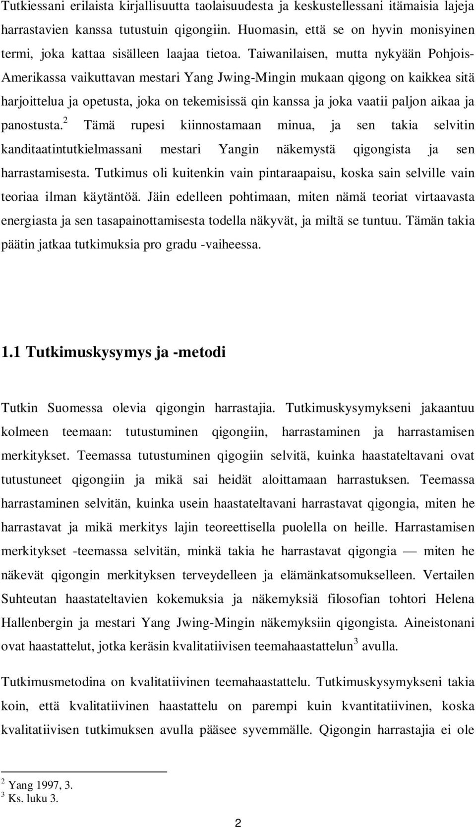 Taiwanilaisen, mutta nykyään Pohjois- Amerikassa vaikuttavan mestari Yang Jwing-Mingin mukaan qigong on kaikkea sitä harjoittelua ja opetusta, joka on tekemisissä qin kanssa ja joka vaatii paljon