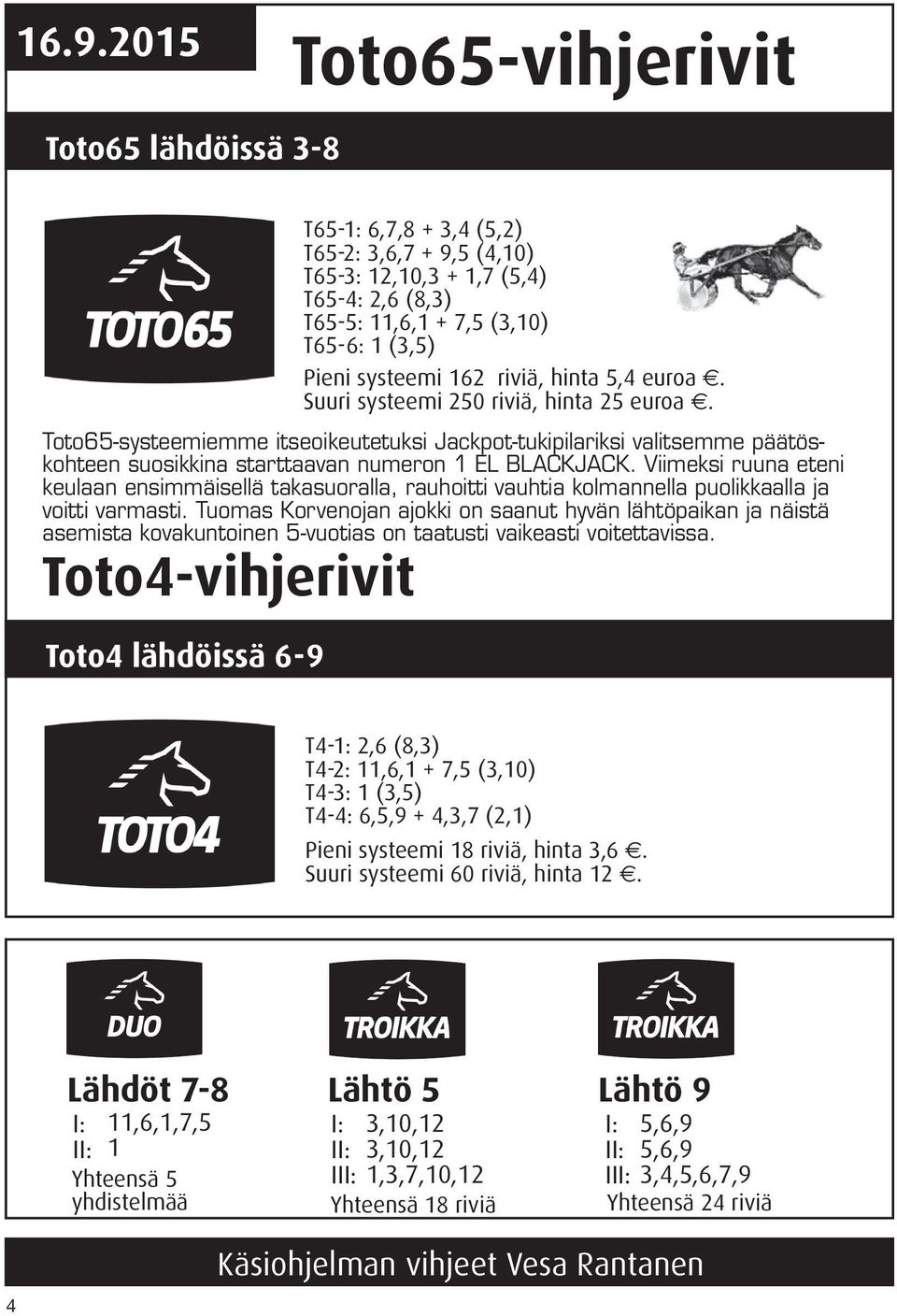 Toto65-systeemiemme itseoikeutetuksi tukipilariksi Jackpot-tukipilariksi valitsemme valitsemme päätöskohteen päätöskohteen suosikkina suosikkina starttaavan starttaavan numeron 1 numeron EL BLACKJACK.
