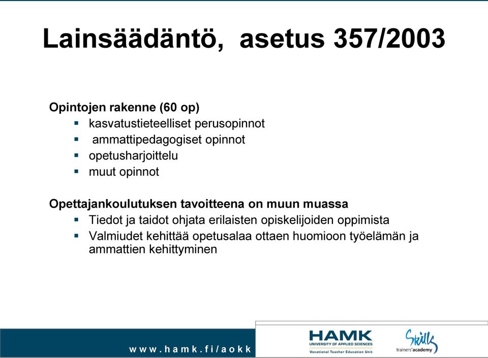 on muun muassa Tiedot ja taidot ohjata erilaisten opiskelijoiden oppimista Valmiudet