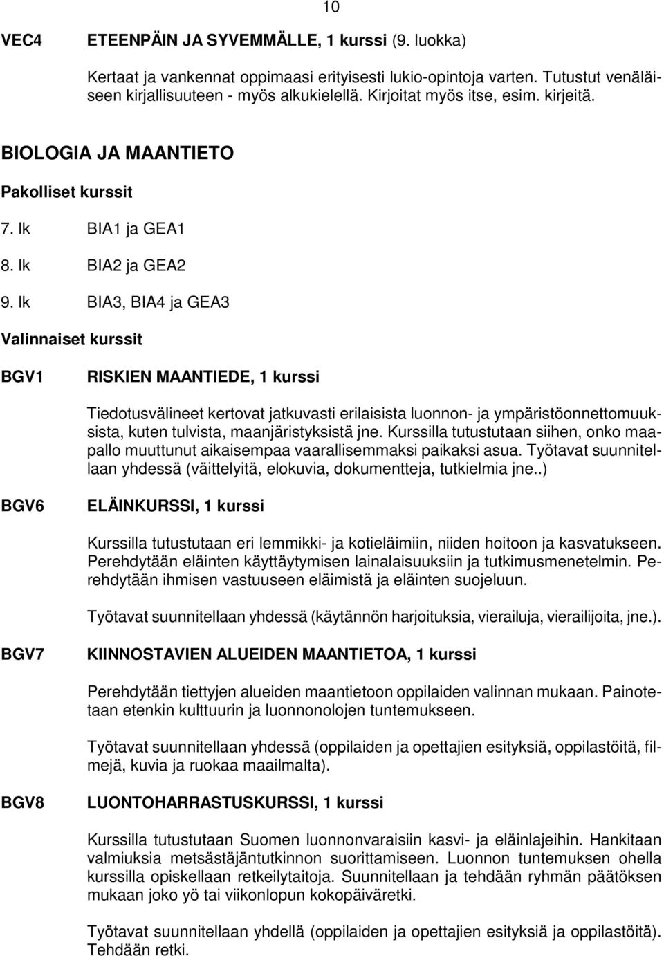 lk BIA3, BIA4 ja GEA3 BGV1 RISKIEN MAANTIEDE, 1 kurssi Tiedotusvälineet kertovat jatkuvasti erilaisista luonnon- ja ympäristöonnettomuuksista, kuten tulvista, maanjäristyksistä jne.