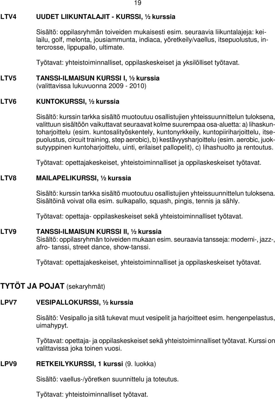 Työtavat: yhteistoiminnalliset, oppilaskeskeiset ja yksilölliset työtavat.