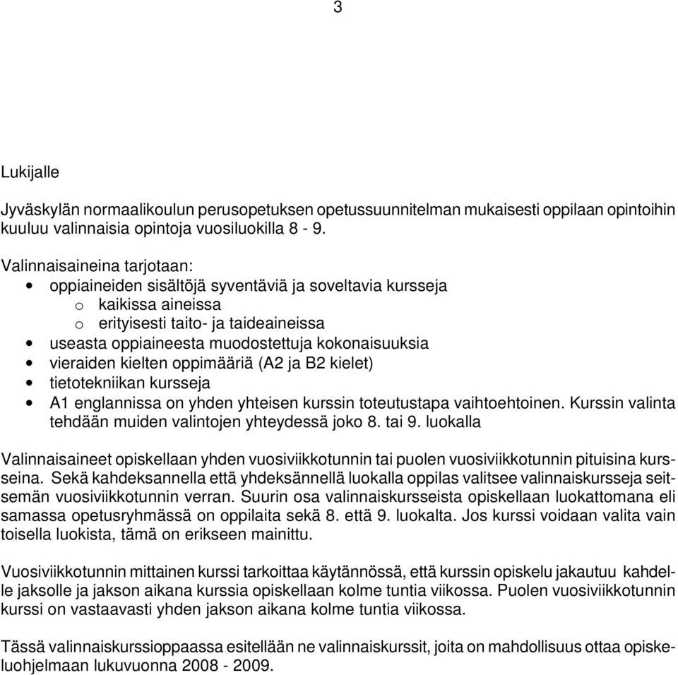 vieraiden kielten oppimääriä (A2 ja B2 kielet) tietotekniikan kursseja A1 englannissa on yhden yhteisen kurssin toteutustapa vaihtoehtoinen.