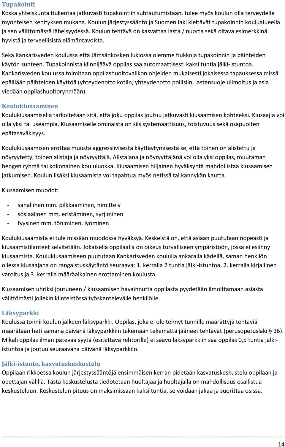 Koulun tehtävä on kasvattaa lasta / nuorta sekä oltava esimerkkinä hyvistä ja terveellisistä elämäntavoista.