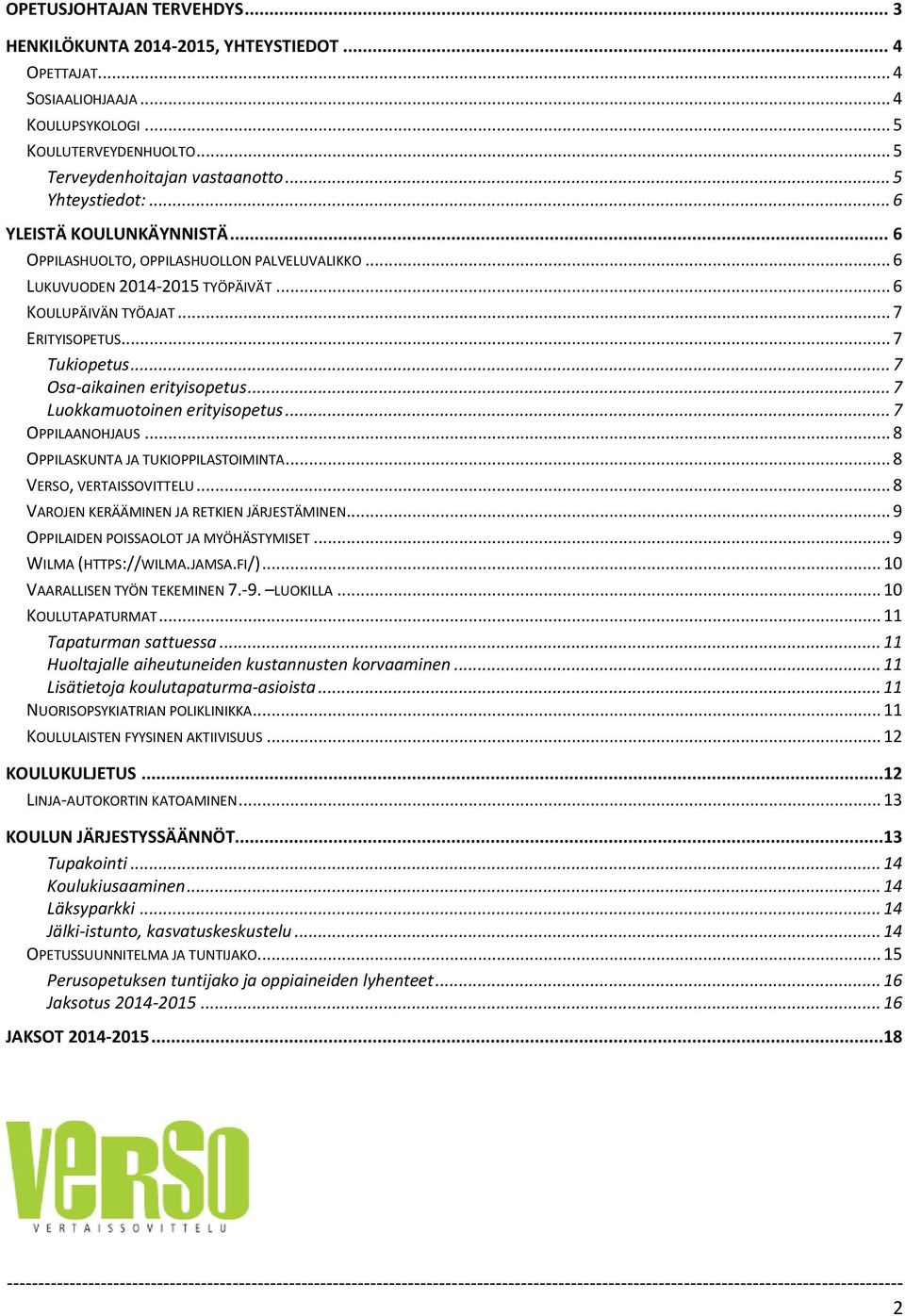 .. 7 Osa-aikainen erityisopetus... 7 Luokkamuotoinen erityisopetus... 7 OPPILAANOHJAUS... 8 OPPILASKUNTA JA TUKIOPPILASTOIMINTA... 8 VERSO, VERTAISSOVITTELU.