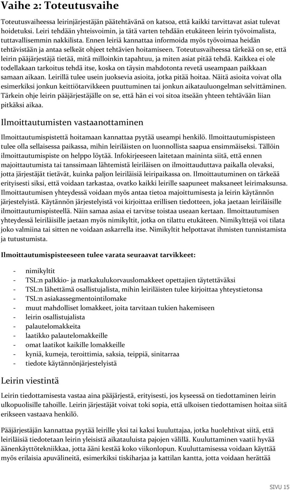 Ennen leiriä kannattaa informoida myös työvoimaa heidän tehtävistään ja antaa selkeät ohjeet tehtävien hoitamiseen.