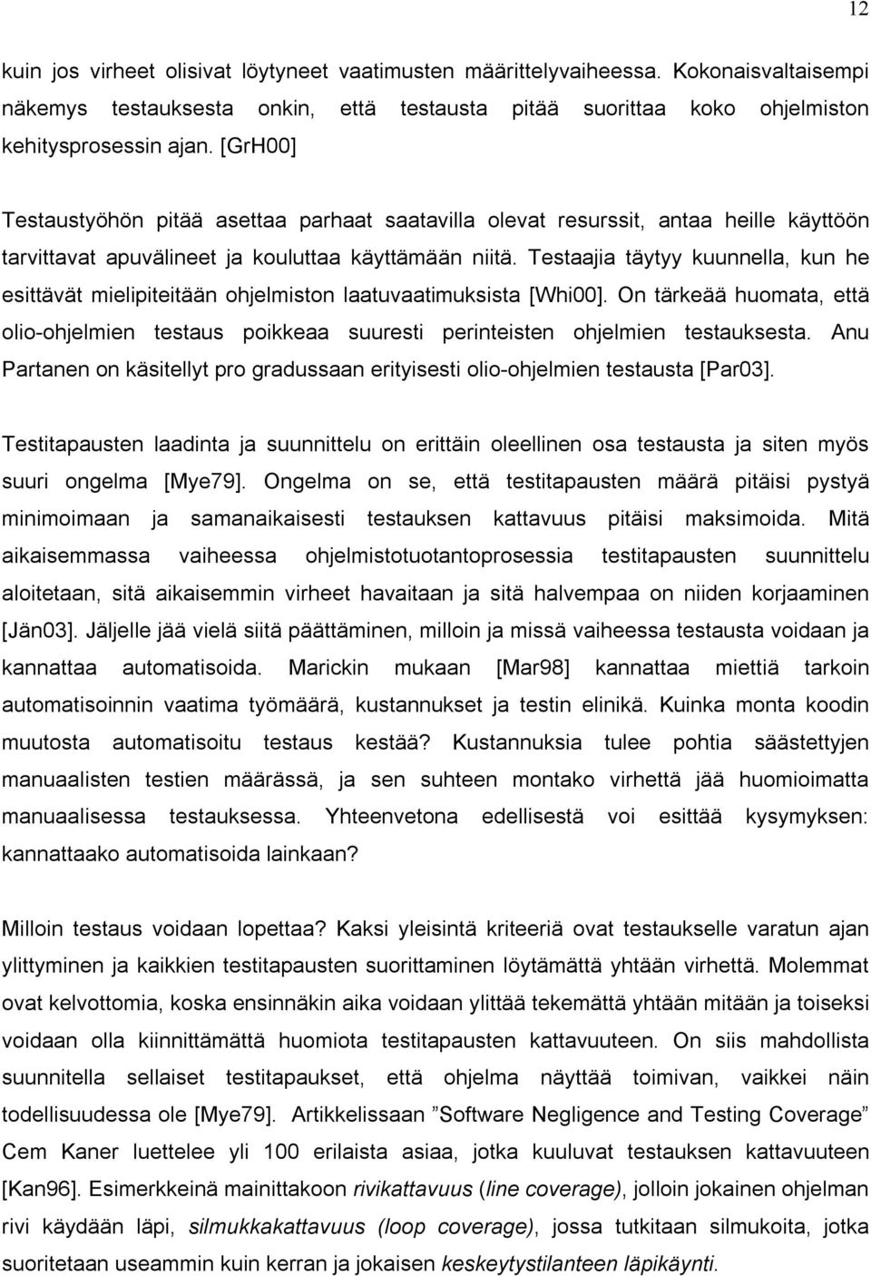 Testaajia täytyy kuunnella, kun he esittävät mielipiteitään ohjelmiston laatuvaatimuksista [Whi00].