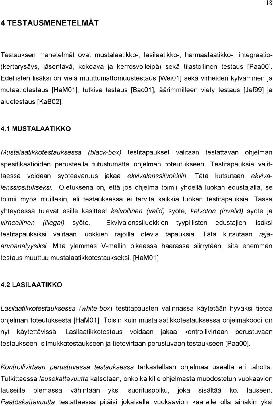 1 MUSTALAATIKKO Mustalaatikkotestauksessa (black-box) testitapaukset valitaan testattavan ohjelman spesifikaatioiden perusteella tutustumatta ohjelman toteutukseen.