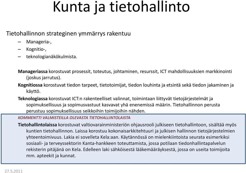 Kognitiossa korostuvat tiedon tarpeet, tietotoimijat, tiedon louhinta ja etsintä sekä tiedon jakaminen ja käyttö.