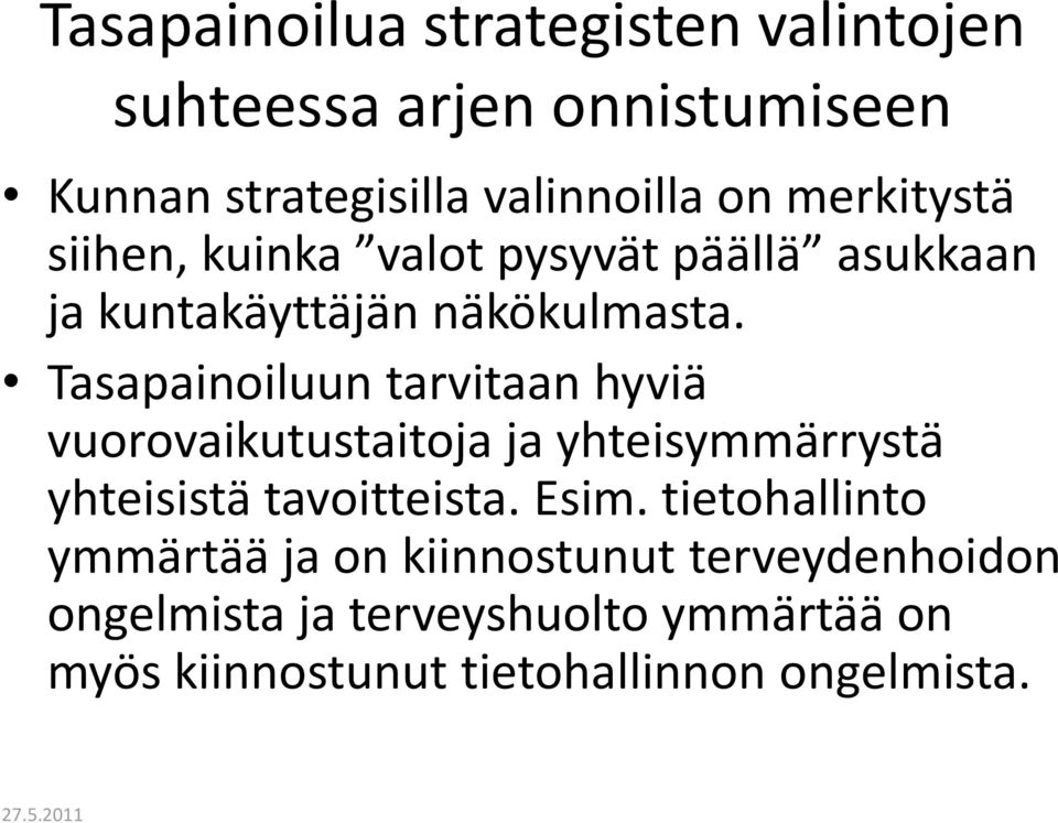 Tasapainoiluun tarvitaan hyviä vuorovaikutustaitoja ja yhteisymmärrystä yhteisistä tavoitteista. Esim.