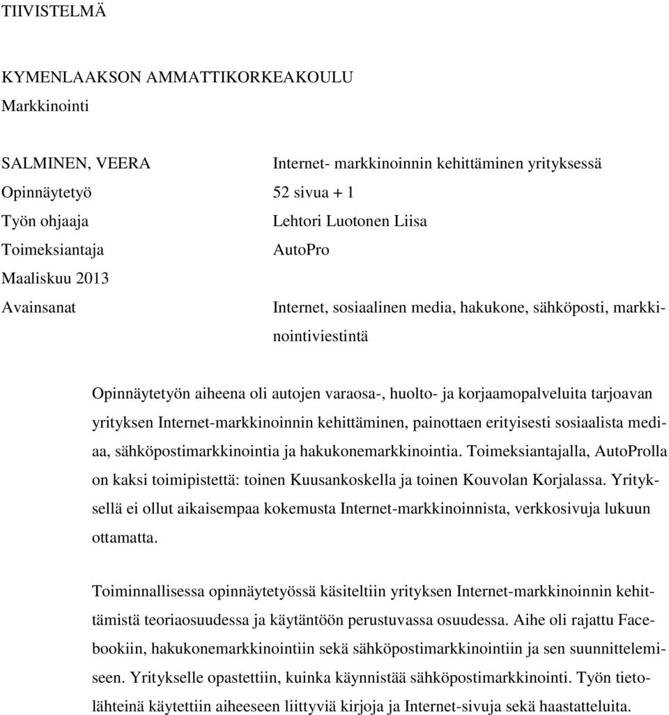 yrityksen Internet-markkinoinnin kehittäminen, painottaen erityisesti sosiaalista mediaa, sähköpostimarkkinointia ja hakukonemarkkinointia.