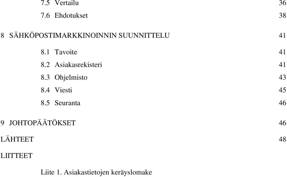 1 Tavoite 41 8.2 Asiakasrekisteri 41 8.3 Ohjelmisto 43 8.