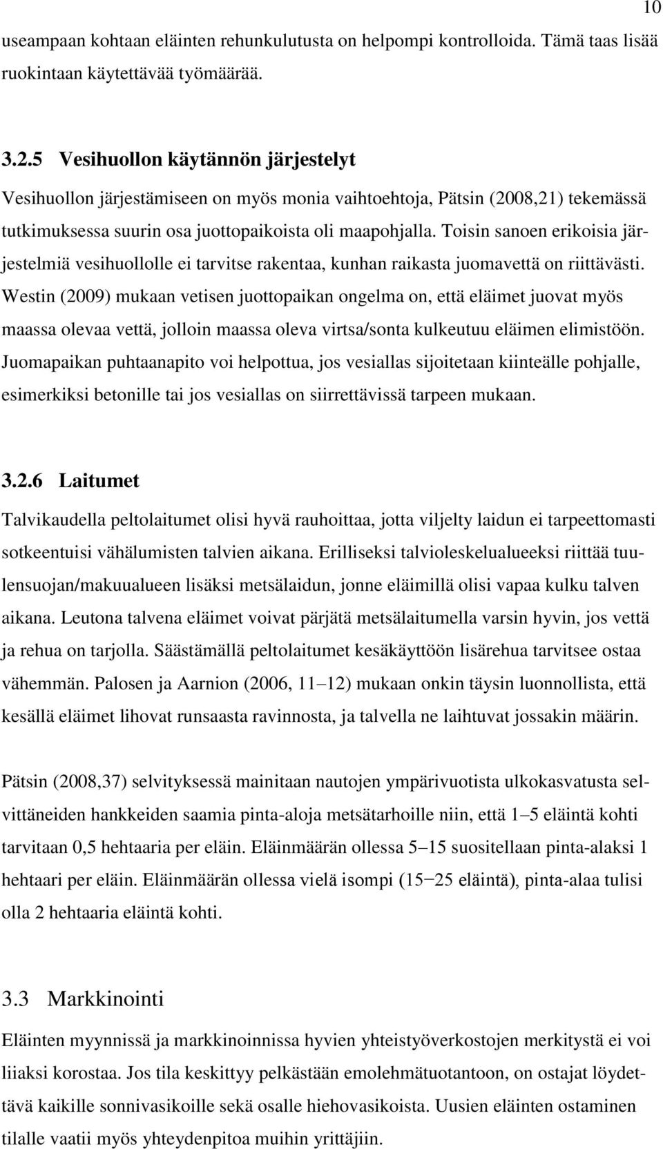 Toisin sanoen erikoisia järjestelmiä vesihuollolle ei tarvitse rakentaa, kunhan raikasta juomavettä on riittävästi.