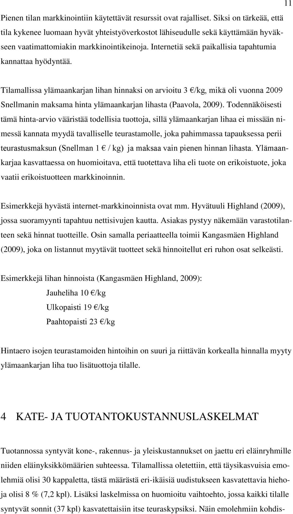 Internetiä sekä paikallisia tapahtumia kannattaa hyödyntää.
