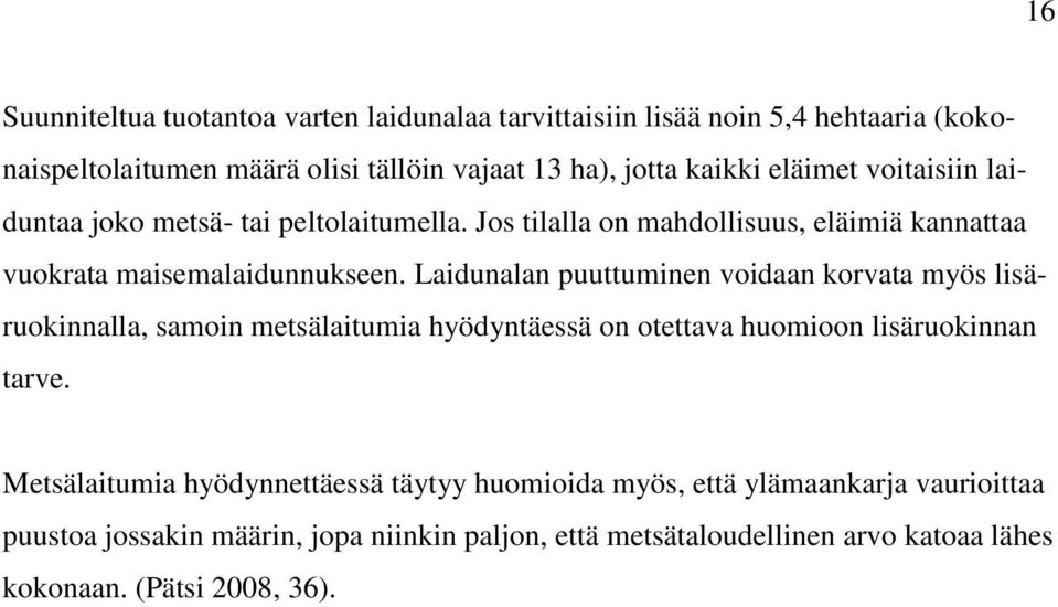 Laidunalan puuttuminen voidaan korvata myös lisäruokinnalla, samoin metsälaitumia hyödyntäessä on otettava huomioon lisäruokinnan tarve.