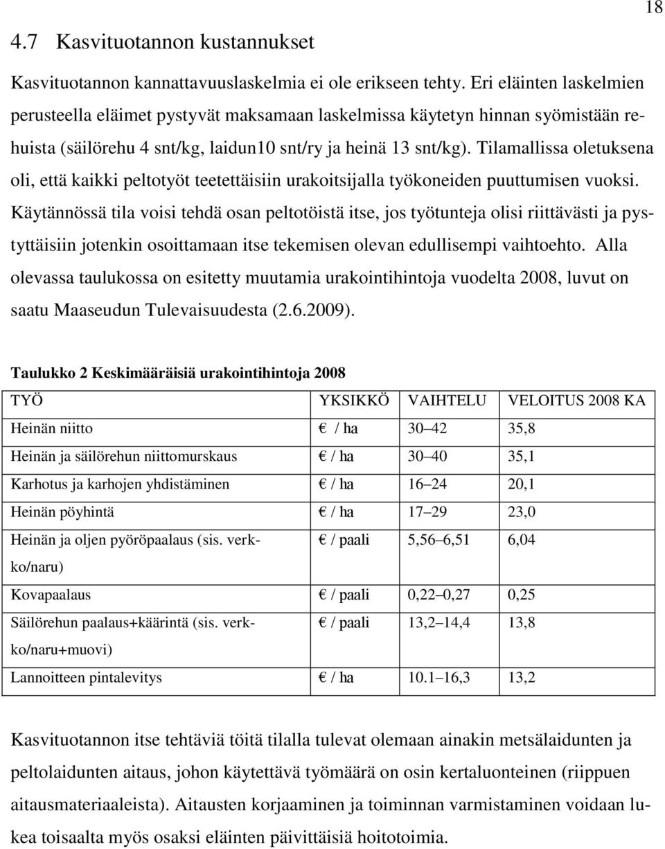 Tilamallissa oletuksena oli, että kaikki peltotyöt teetettäisiin urakoitsijalla työkoneiden puuttumisen vuoksi.