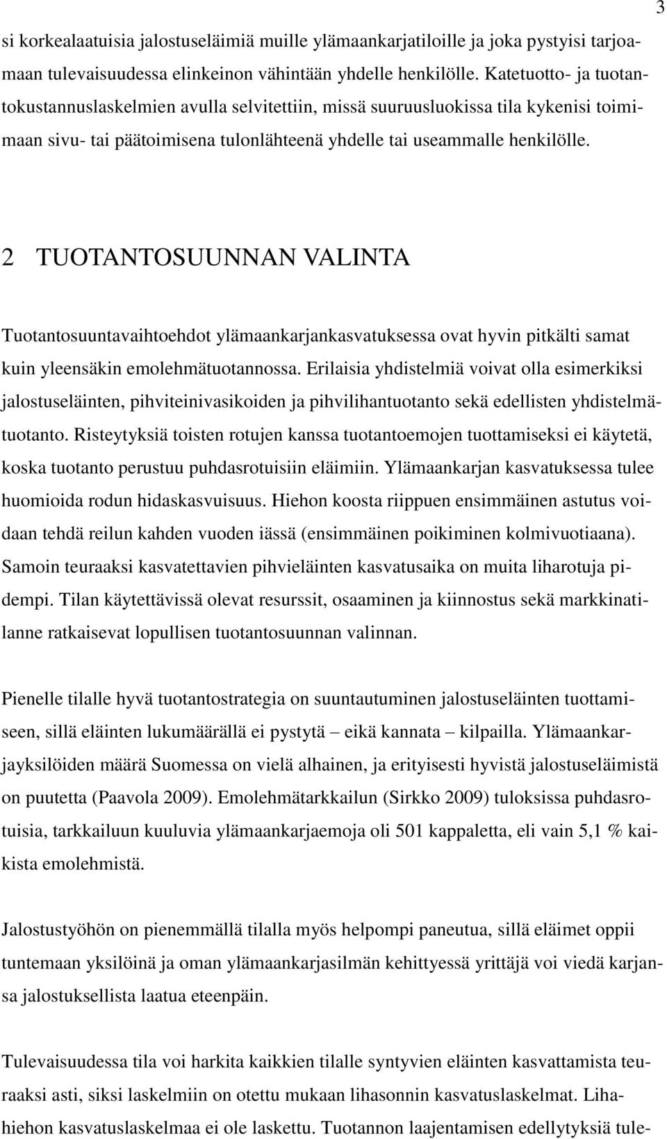2 TUOTANTOSUUNNAN VALINTA Tuotantosuuntavaihtoehdot ylämaankarjankasvatuksessa ovat hyvin pitkälti samat kuin yleensäkin emolehmätuotannossa.
