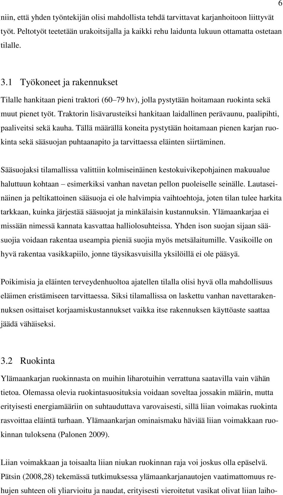 Traktorin lisävarusteiksi hankitaan laidallinen perävaunu, paalipihti, paaliveitsi sekä kauha.