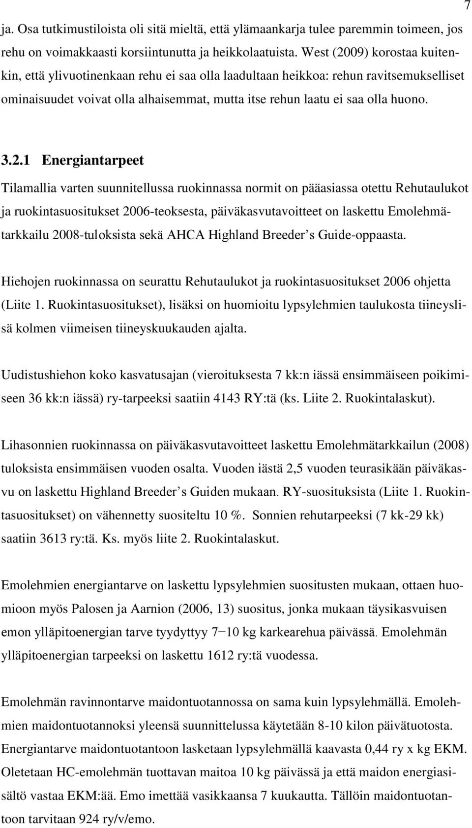 09) korostaa kuitenkin, että ylivuotinenkaan rehu ei saa olla laadultaan heikkoa: rehun ravitsemukselliset ominaisuudet voivat olla alhaisemmat, mutta itse rehun laatu ei saa olla huono. 3.2.