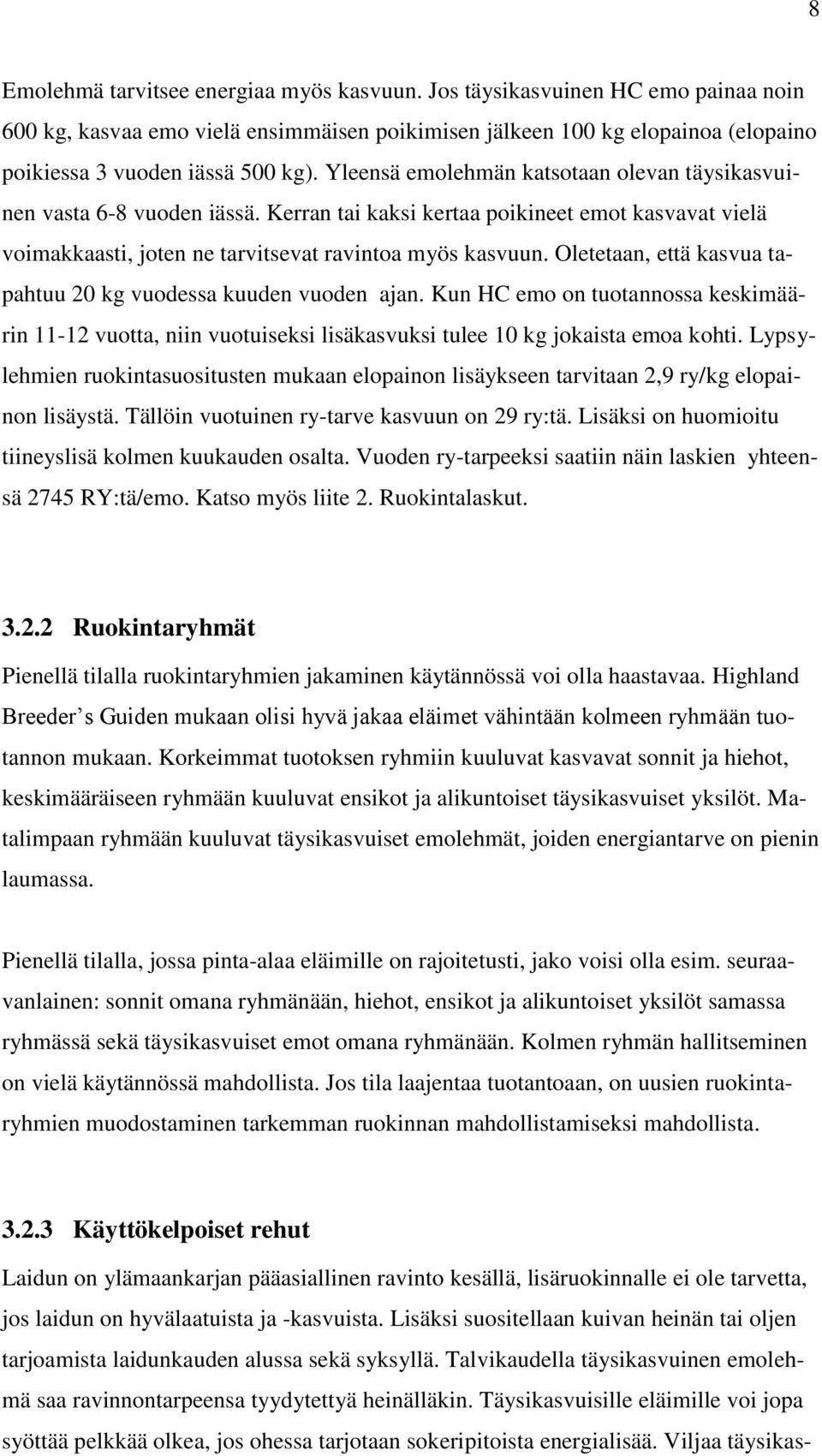 Oletetaan, että kasvua tapahtuu 20 kg vuodessa kuuden vuoden ajan. Kun HC emo on tuotannossa keskimäärin 11-12 vuotta, niin vuotuiseksi lisäkasvuksi tulee 10 kg jokaista emoa kohti.