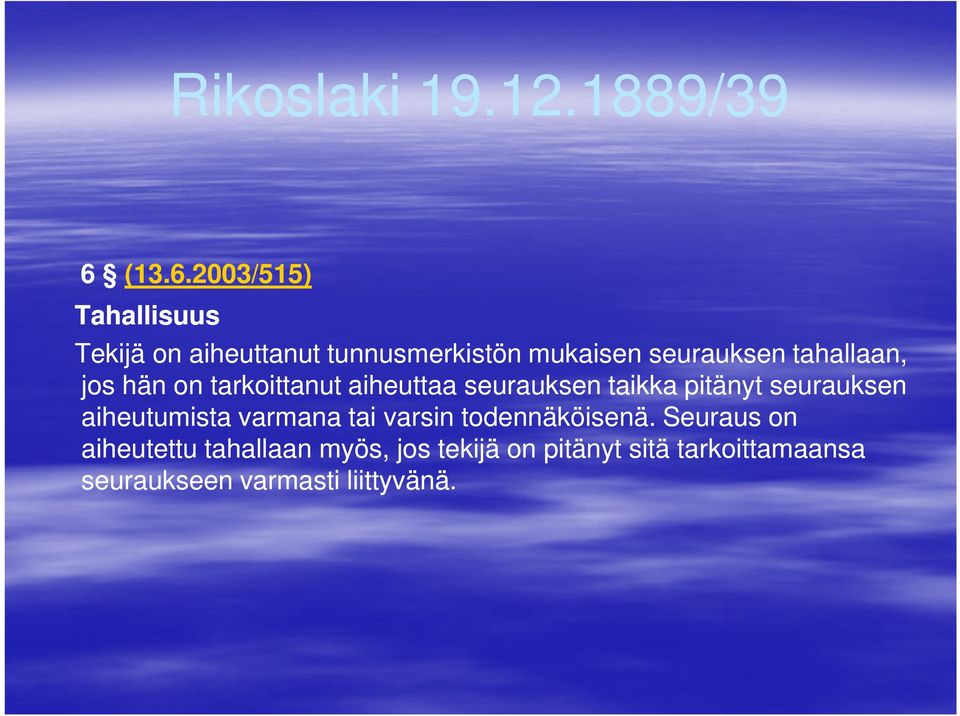 2003/515) Tahallisuus Tekijä on aiheuttanut tunnusmerkistön mukaisen seurauksen