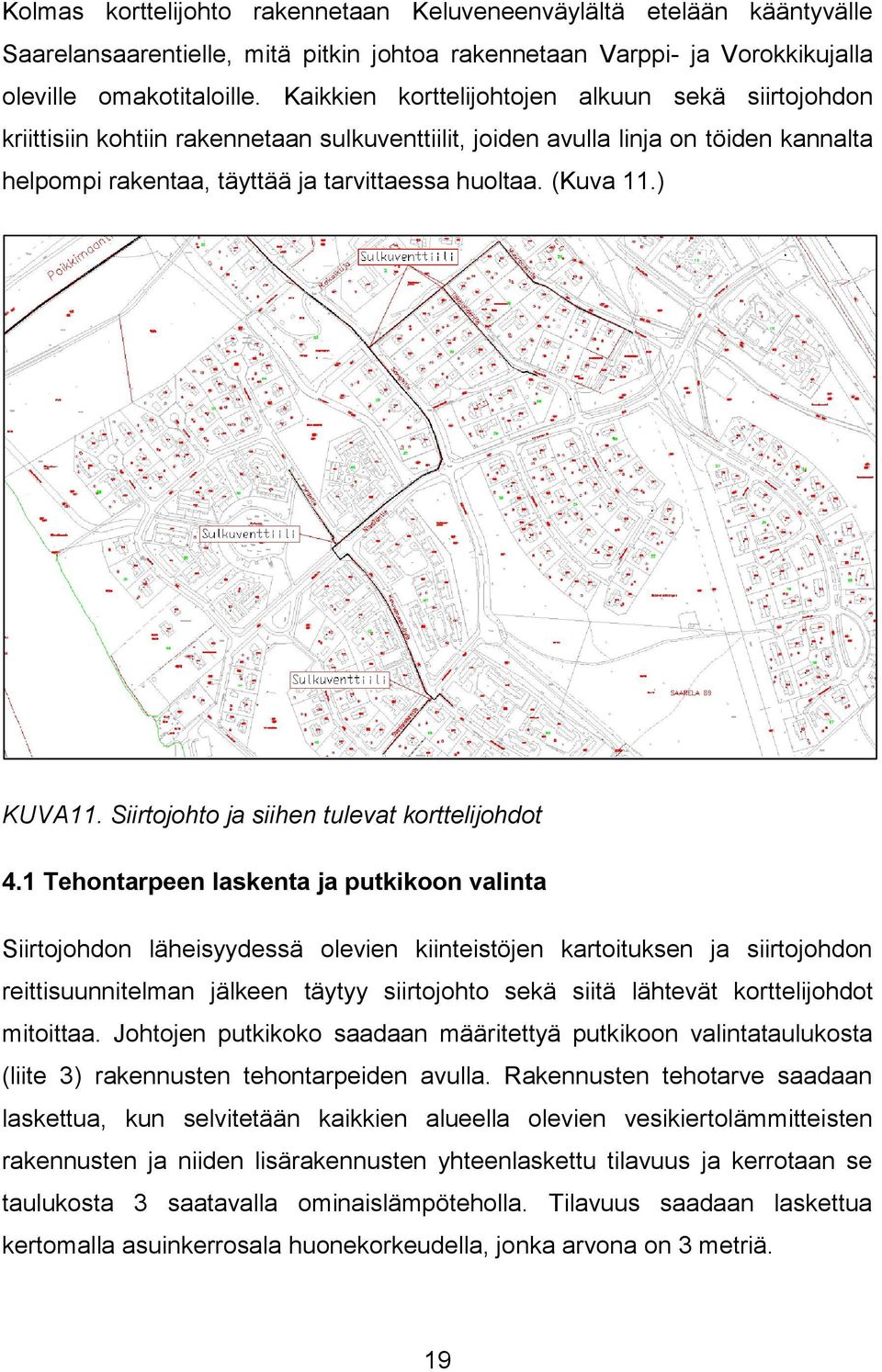 ) KUVA11. Siirtojohto ja siihen tulevat korttelijohdot 4.