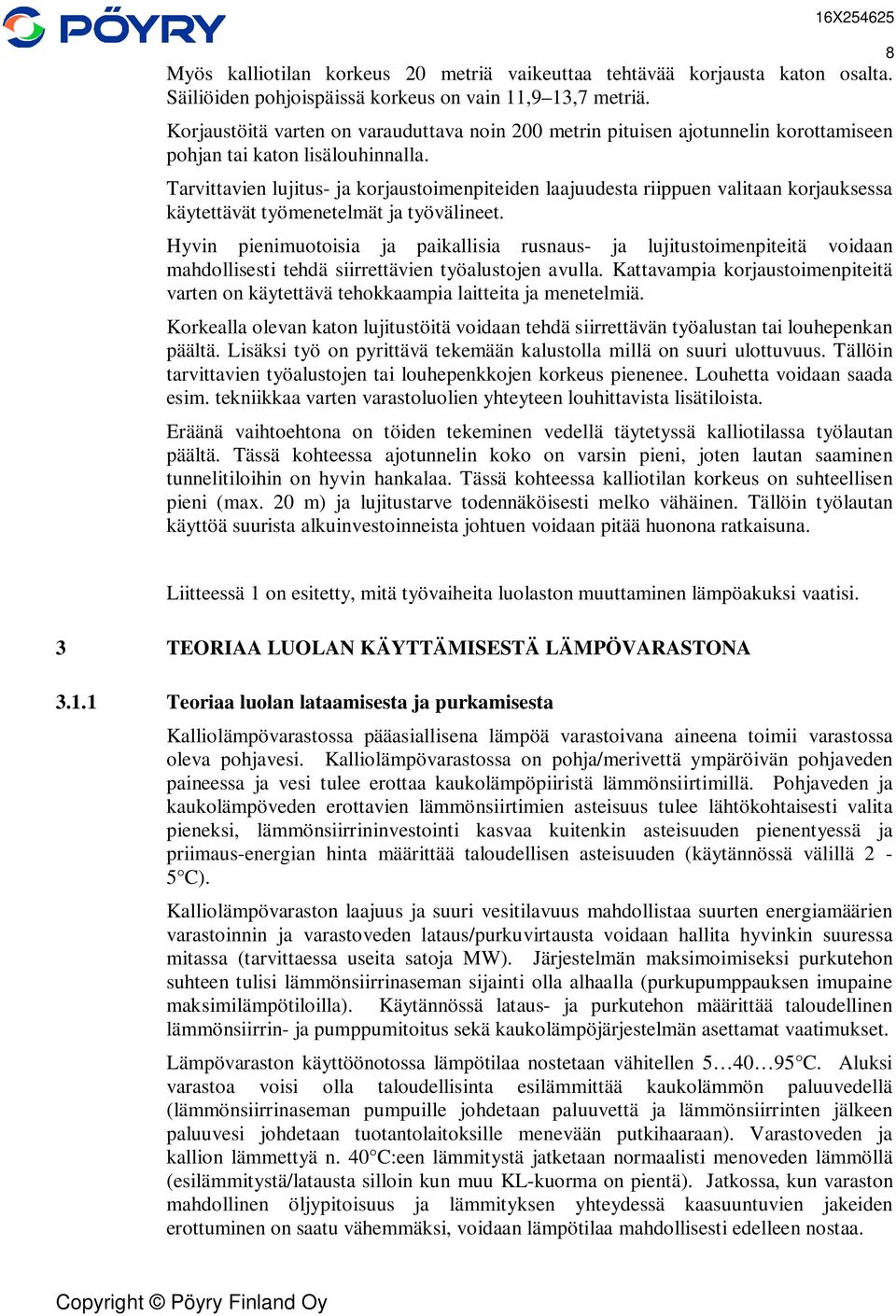 Tarvittavien lujitus- ja korjaustoimenpiteiden laajuudesta riippuen valitaan korjauksessa käytettävät työmenetelmät ja työvälineet.