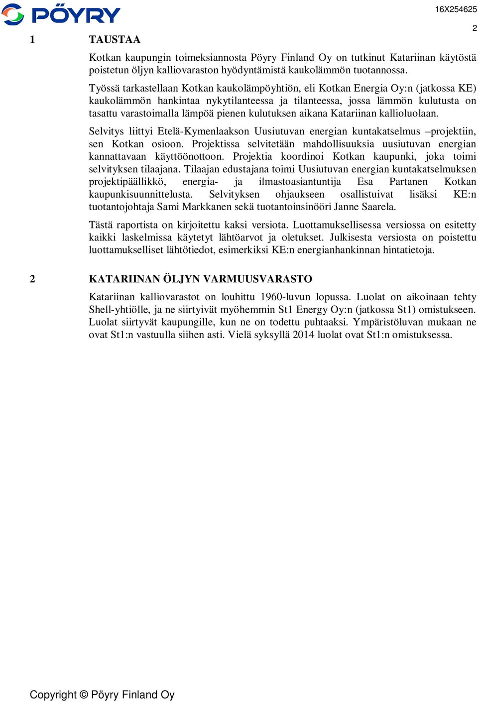 kulutuksen aikana Katariinan kallioluolaan. Selvitys liittyi Etelä-Kymenlaakson Uusiutuvan energian kuntakatselmus projektiin, sen Kotkan osioon.