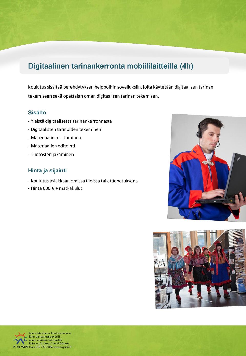 - Yleistä digitaalisesta tarinankerronnasta - Digitaalisten tarinoiden tekeminen - Materiaalin tuottaminen -