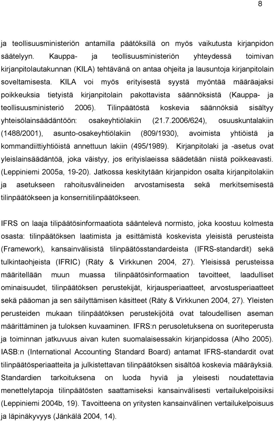 KILA voi myös erityisestä syystä myöntää määräajaksi poikkeuksia tietyistä kirjanpitolain pakottavista säännöksistä (Kauppa- ja teollisuusministeriö 2006).