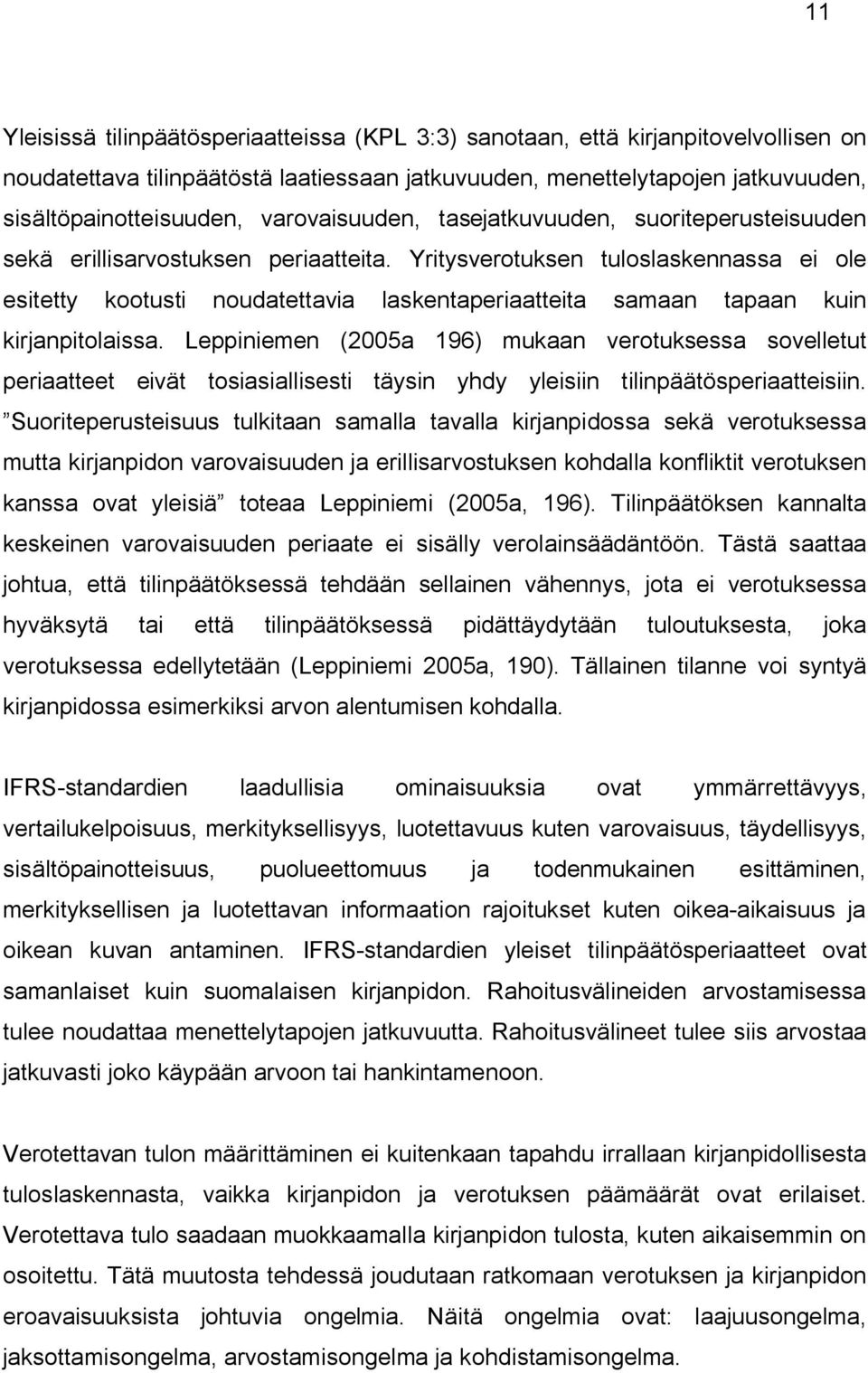 Yritysverotuksen tuloslaskennassa ei ole esitetty kootusti noudatettavia laskentaperiaatteita samaan tapaan kuin kirjanpitolaissa.