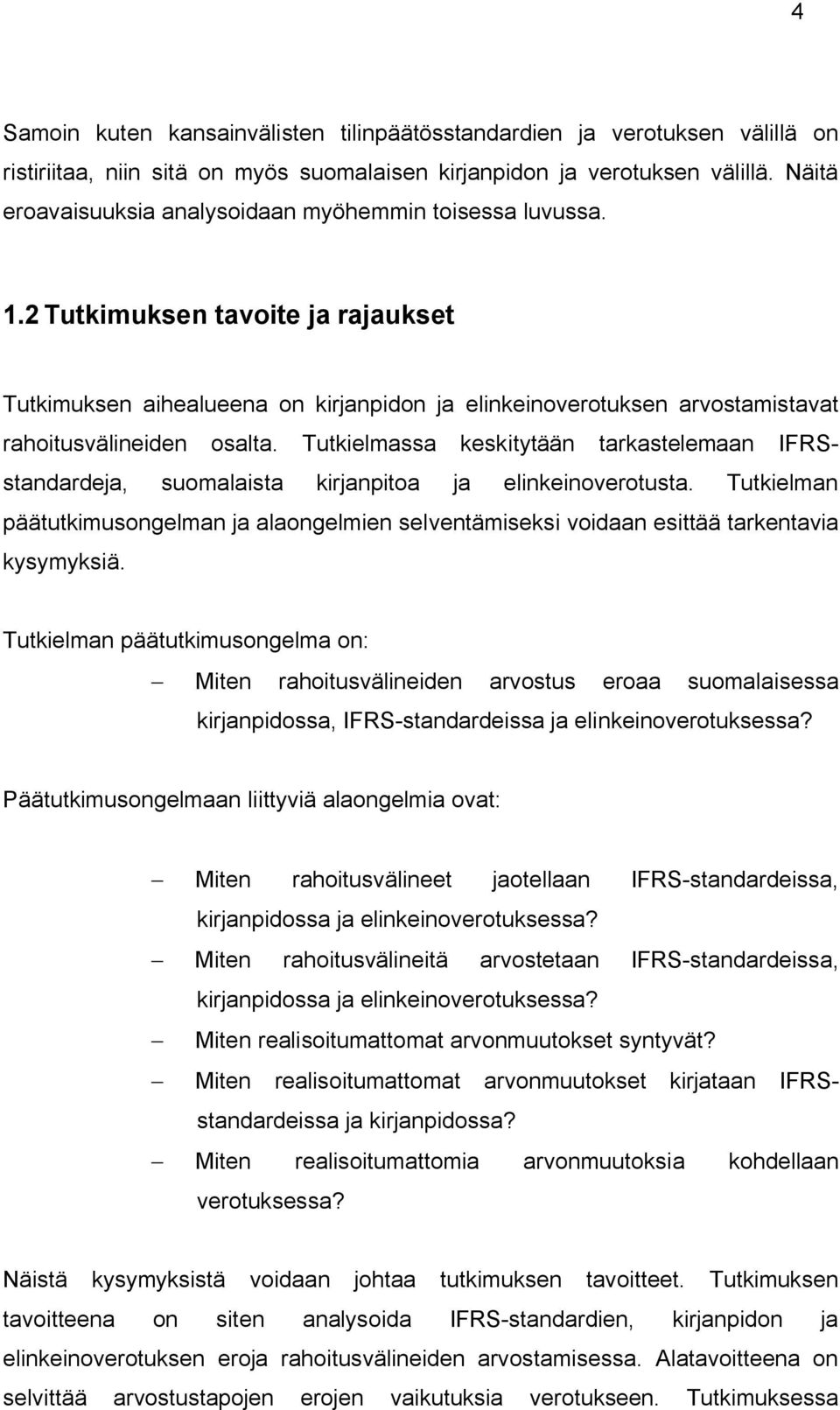 2 Tutkimuksen tavoite ja rajaukset Tutkimuksen aihealueena on kirjanpidon ja elinkeinoverotuksen arvostamistavat rahoitusvälineiden osalta.