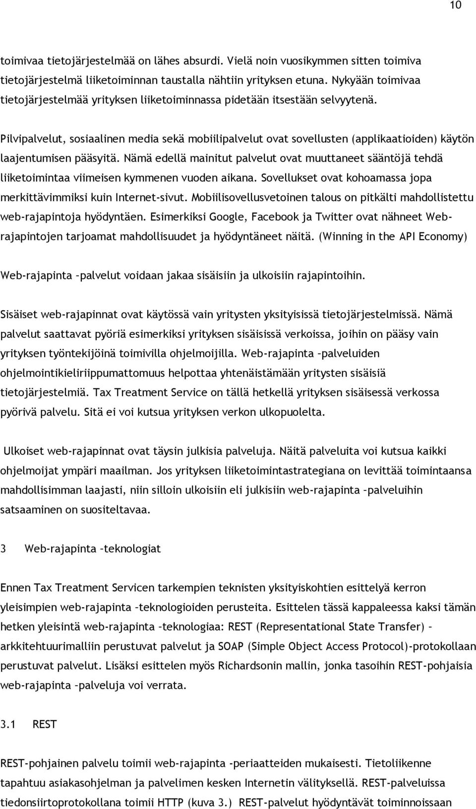 Pilvipalvelut, sosiaalinen media sekä mobiilipalvelut ovat sovellusten (applikaatioiden) käytön laajentumisen pääsyitä.