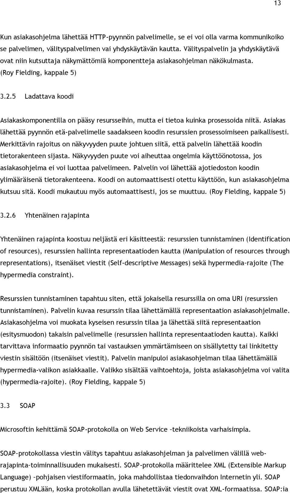 5 Ladattava koodi Asiakaskomponentilla on pääsy resursseihin, mutta ei tietoa kuinka prosessoida niitä.