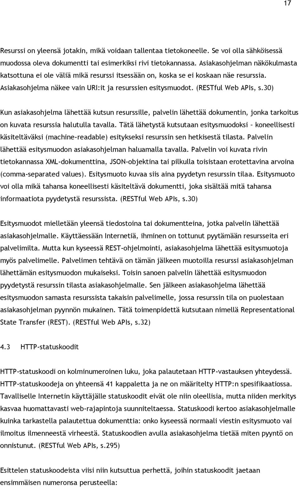 30) Kun asiakasohjelma lähettää kutsun resurssille, palvelin lähettää dokumentin, jonka tarkoitus on kuvata resurssia halutulla tavalla.