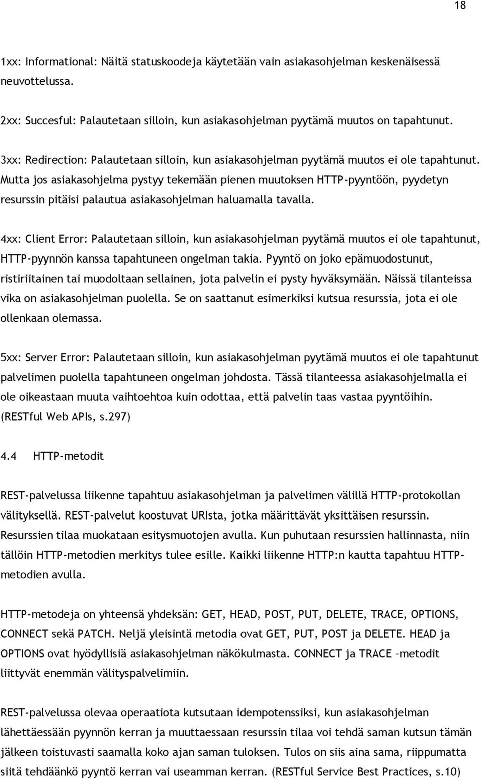 Mutta jos asiakasohjelma pystyy tekemään pienen muutoksen HTTP-pyyntöön, pyydetyn resurssin pitäisi palautua asiakasohjelman haluamalla tavalla.