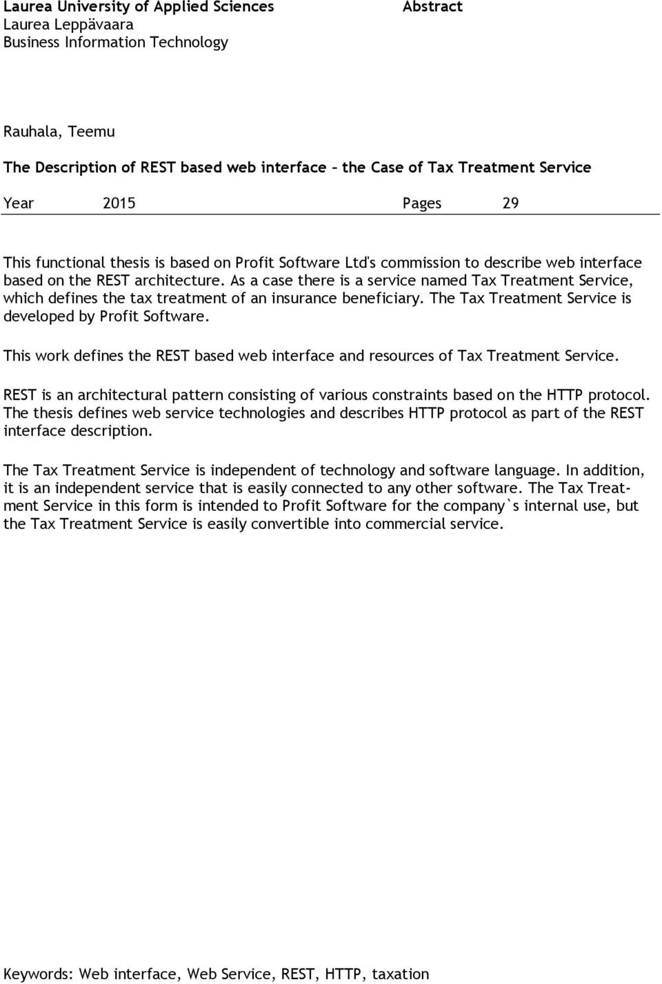 As a case there is a service named Tax Treatment Service, which defines the tax treatment of an insurance beneficiary. The Tax Treatment Service is developed by Profit Software.