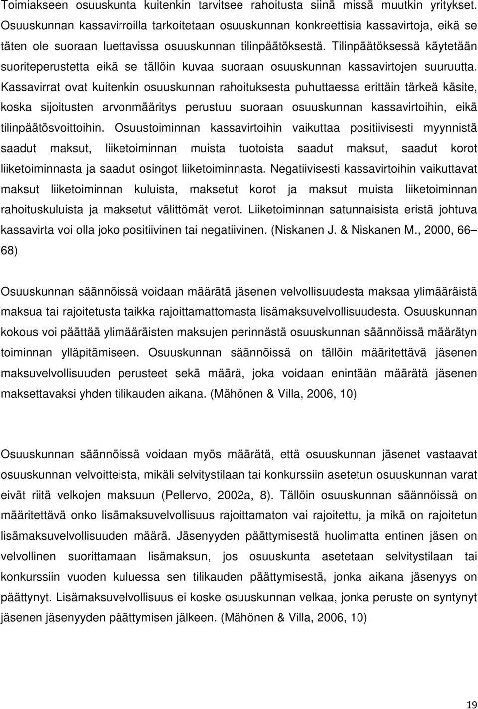 Tilinpäätöksessä käytetään suoriteperustetta eikä se tällöin kuvaa suoraan osuuskunnan kassavirtojen suuruutta.