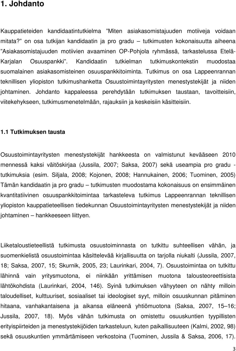 Kandidaatin tutkielman tutkimuskontekstin muodostaa suomalainen asiakasomisteinen osuuspankkitoiminta.