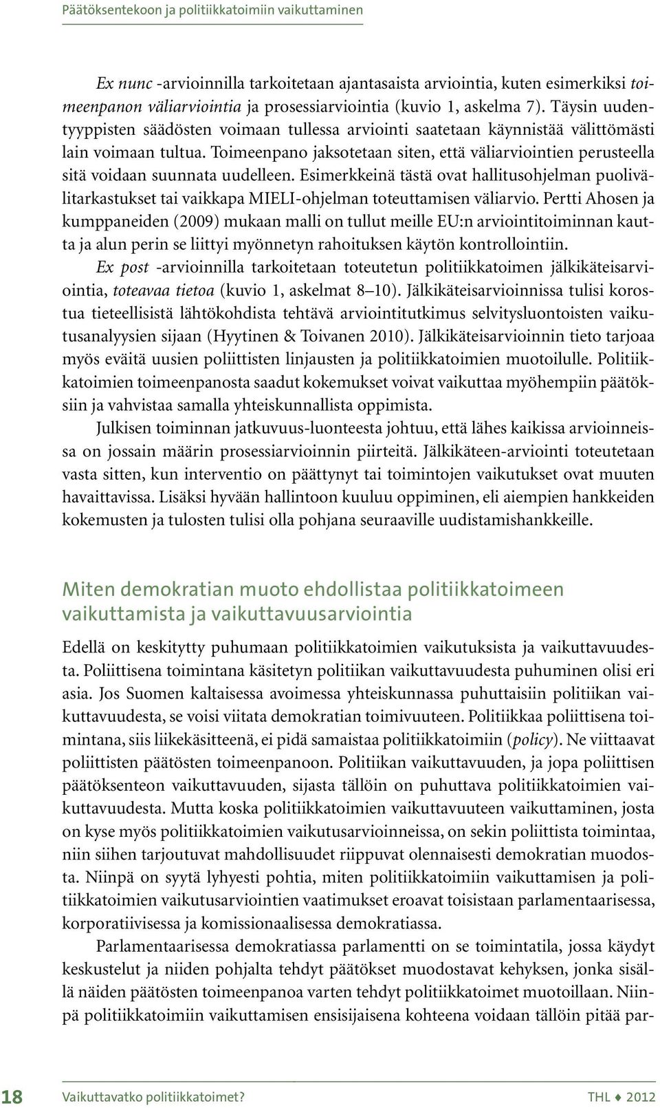 Toimeenpano jaksotetaan siten, että väliarviointien perusteella sitä voidaan suunnata uudelleen.