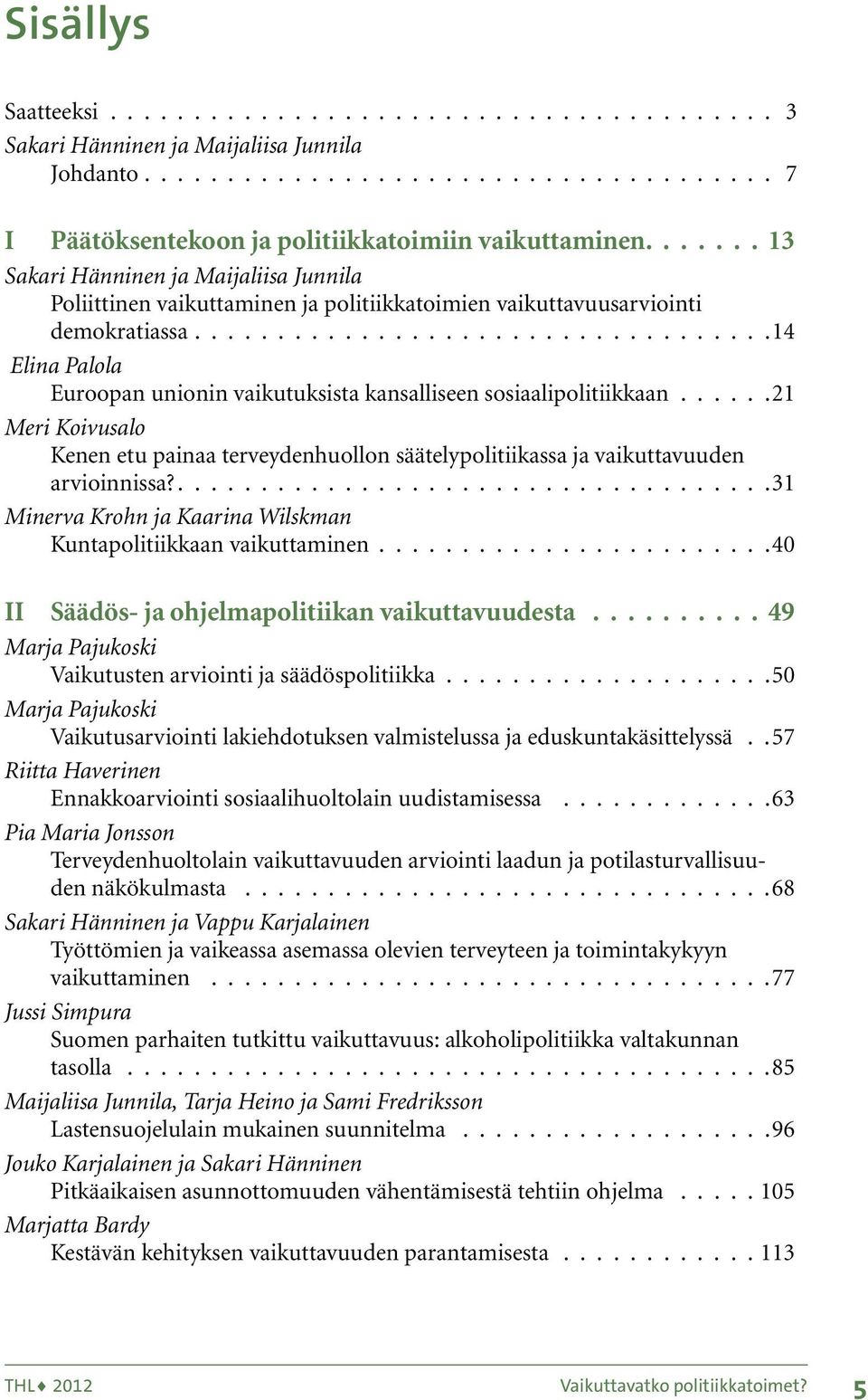 ................................. 14 Elina Palola Euroopan unionin vaikutuksista kansalliseen sosiaalipolitiikkaan.