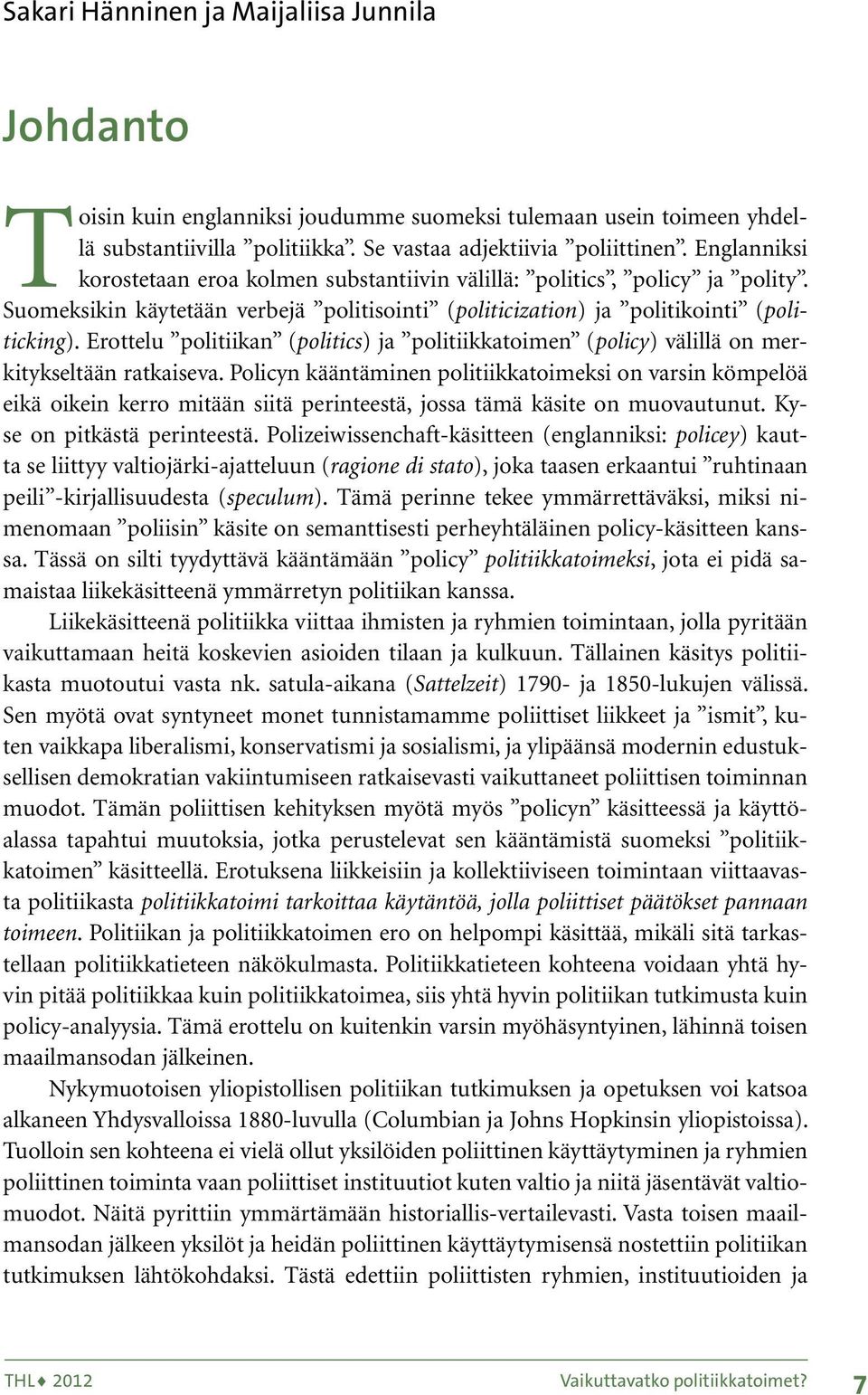 Erottelu politiikan (politics) ja politiikkatoimen (policy) välillä on merkitykseltään ratkaiseva.